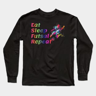 Eat Sleep Futsal Repeat For The Futsal Player And Fan Long Sleeve T-Shirt